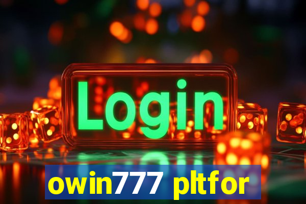 owin777 pltfor